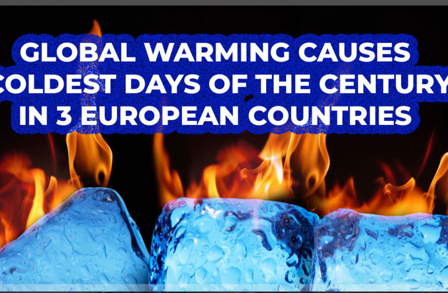 Global Warming Causes Coldest Days Of The Century In 3 European Countries